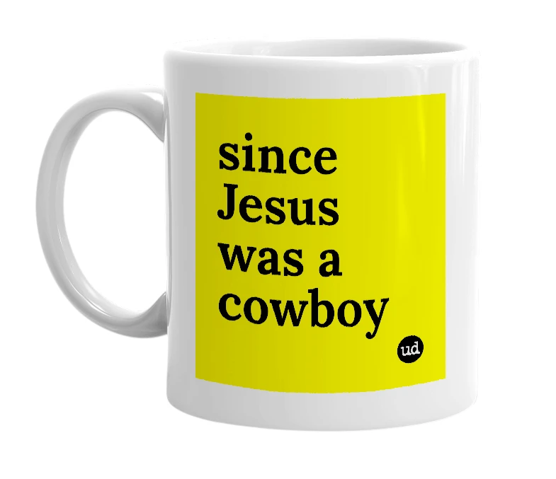 White mug with 'since Jesus was a cowboy' in bold black letters