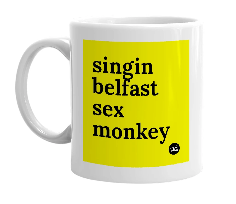 White mug with 'singin belfast sex monkey' in bold black letters