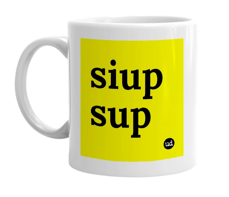 White mug with 'siup sup' in bold black letters