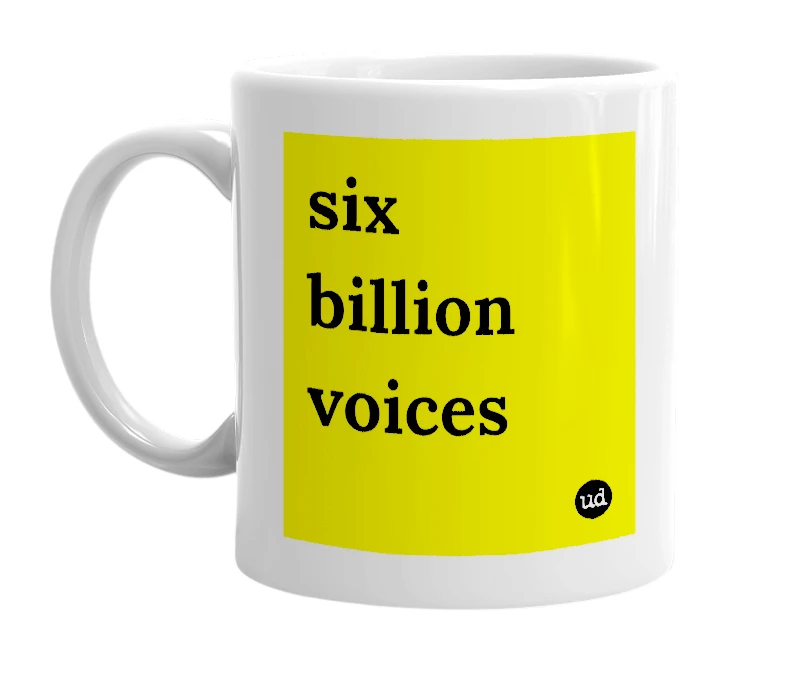 White mug with 'six billion voices' in bold black letters