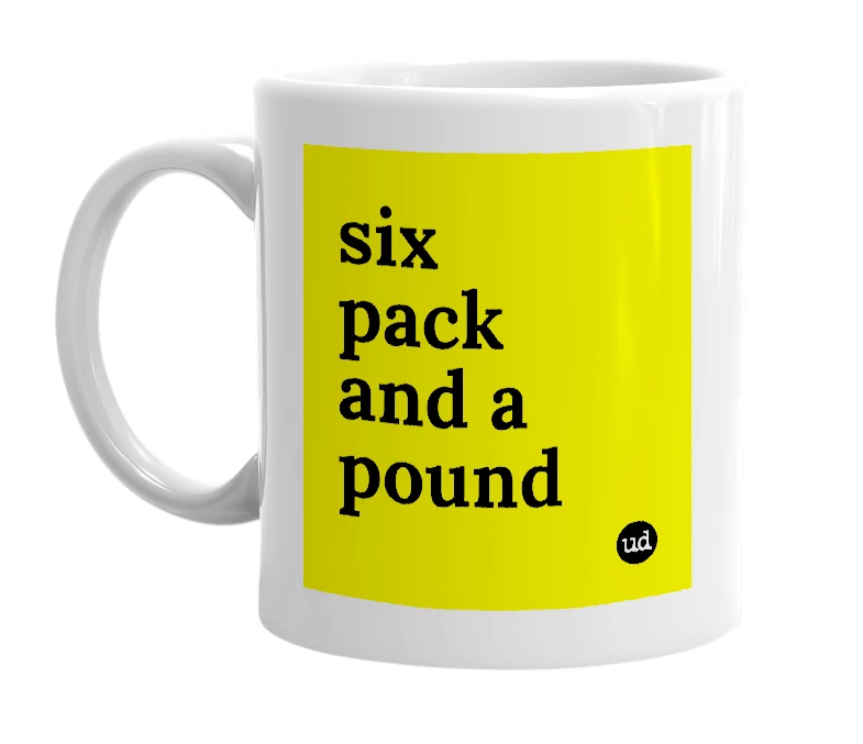 White mug with 'six pack and a pound' in bold black letters