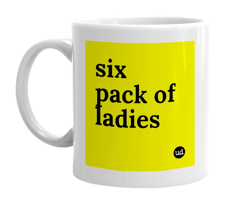 White mug with 'six pack of ladies' in bold black letters