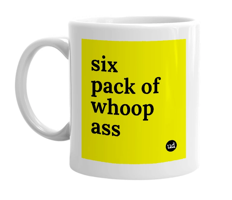 White mug with 'six pack of whoop ass' in bold black letters
