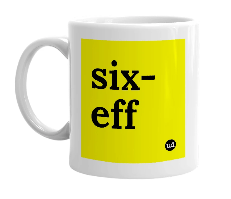White mug with 'six-eff' in bold black letters