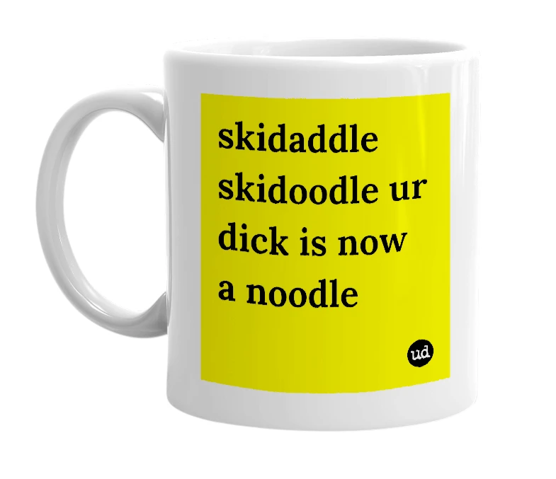 White mug with 'skidaddle skidoodle ur dick is now a noodle' in bold black letters