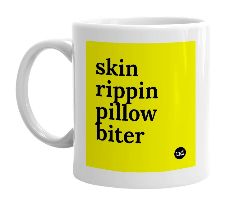 White mug with 'skin rippin pillow biter' in bold black letters