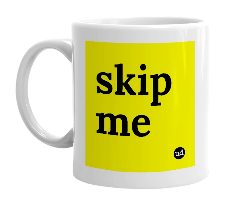 White mug with 'skip me' in bold black letters