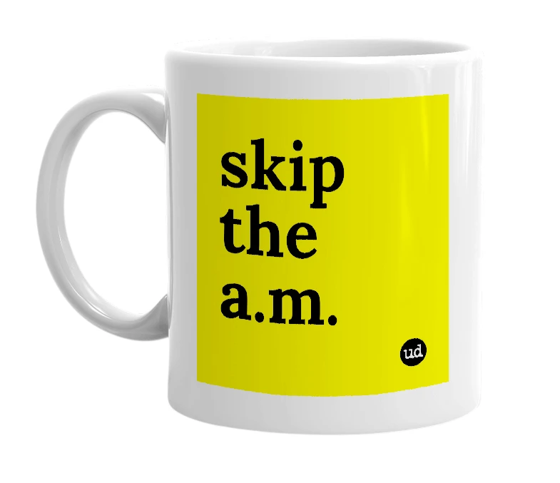 White mug with 'skip the a.m.' in bold black letters