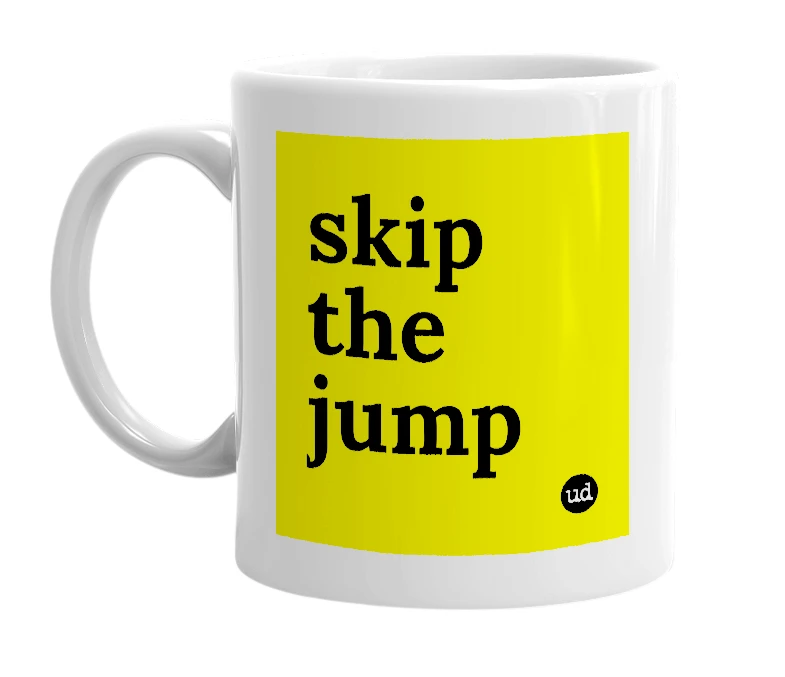 White mug with 'skip the jump' in bold black letters