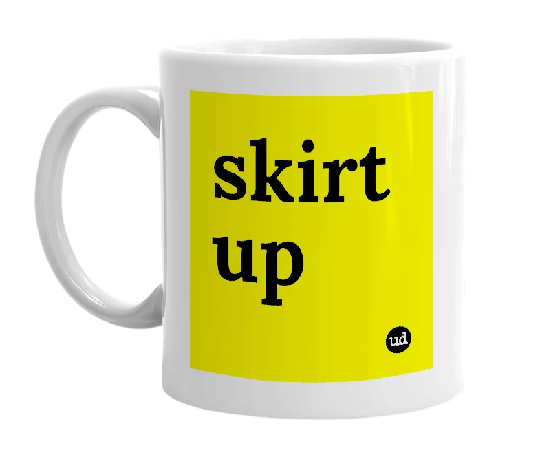 White mug with 'skirt up' in bold black letters