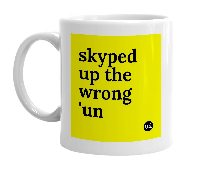 White mug with 'skyped up the wrong 'un' in bold black letters