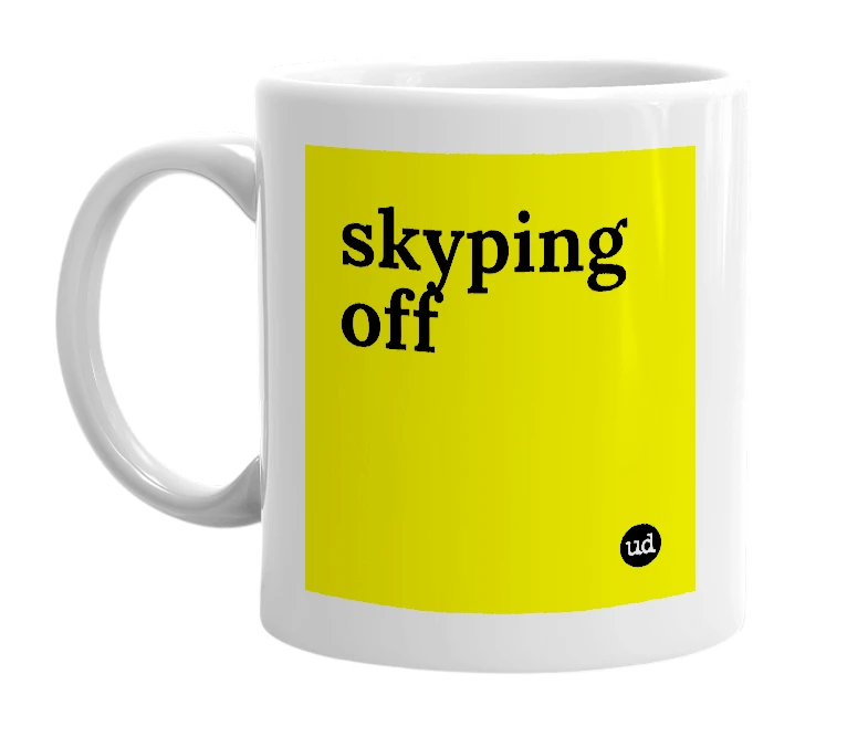 White mug with 'skyping off' in bold black letters
