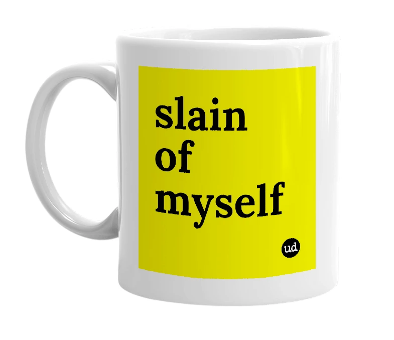 White mug with 'slain of myself' in bold black letters