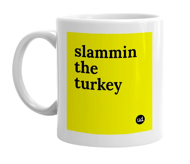 White mug with 'slammin the turkey' in bold black letters