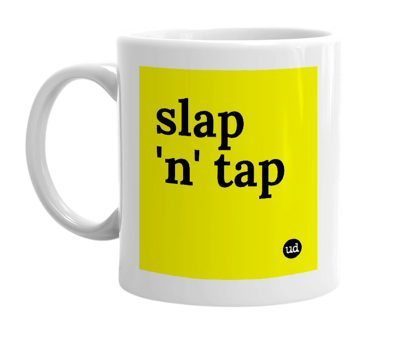 White mug with 'slap 'n' tap' in bold black letters
