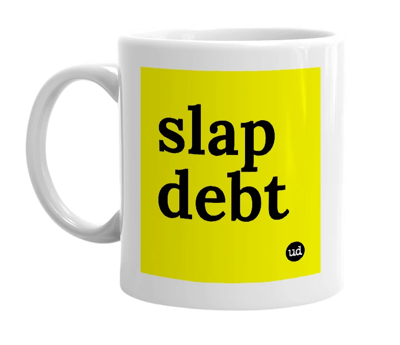 White mug with 'slap debt' in bold black letters