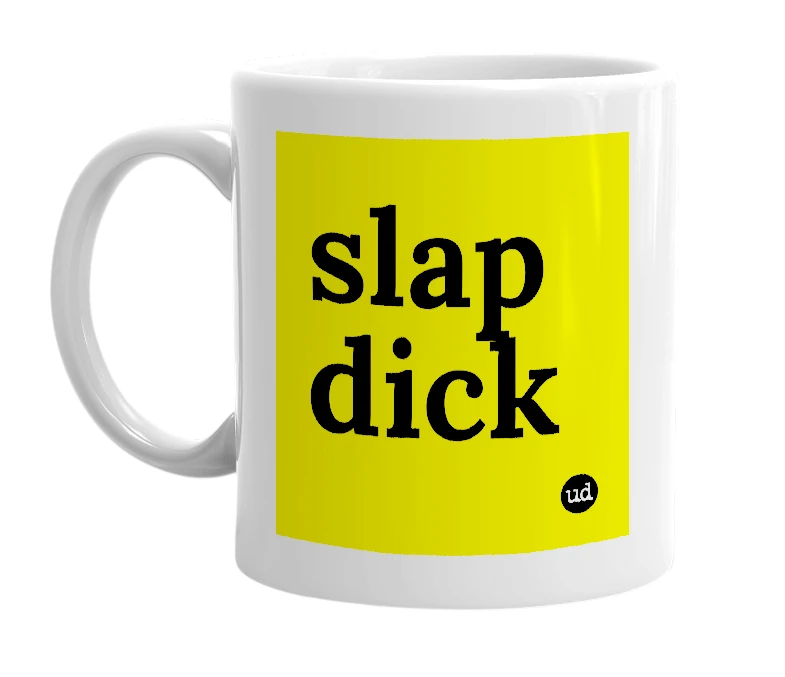 White mug with 'slap dick' in bold black letters