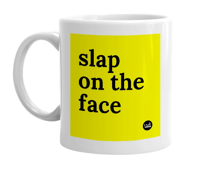 White mug with 'slap on the face' in bold black letters