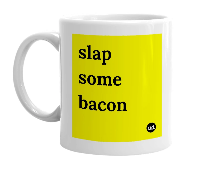White mug with 'slap some bacon' in bold black letters