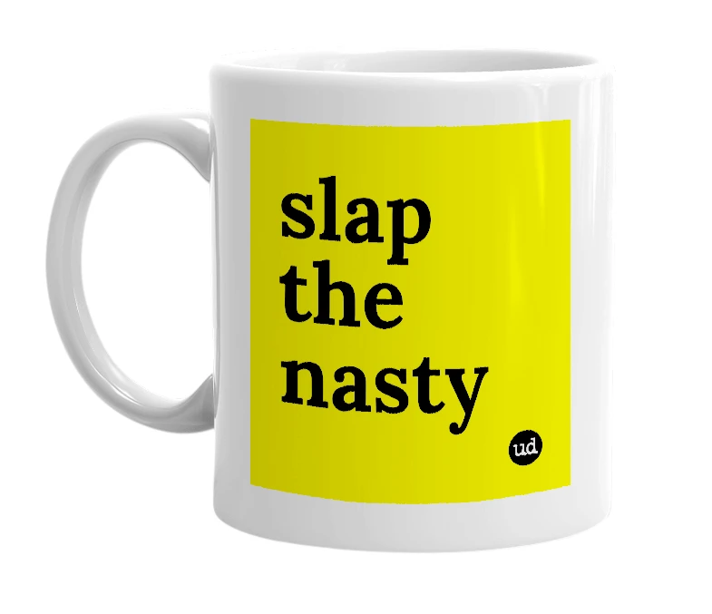 White mug with 'slap the nasty' in bold black letters