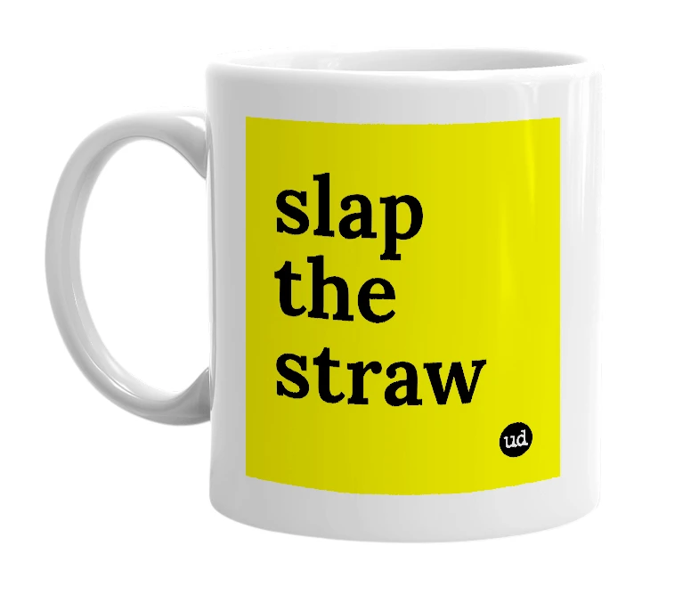 White mug with 'slap the straw' in bold black letters