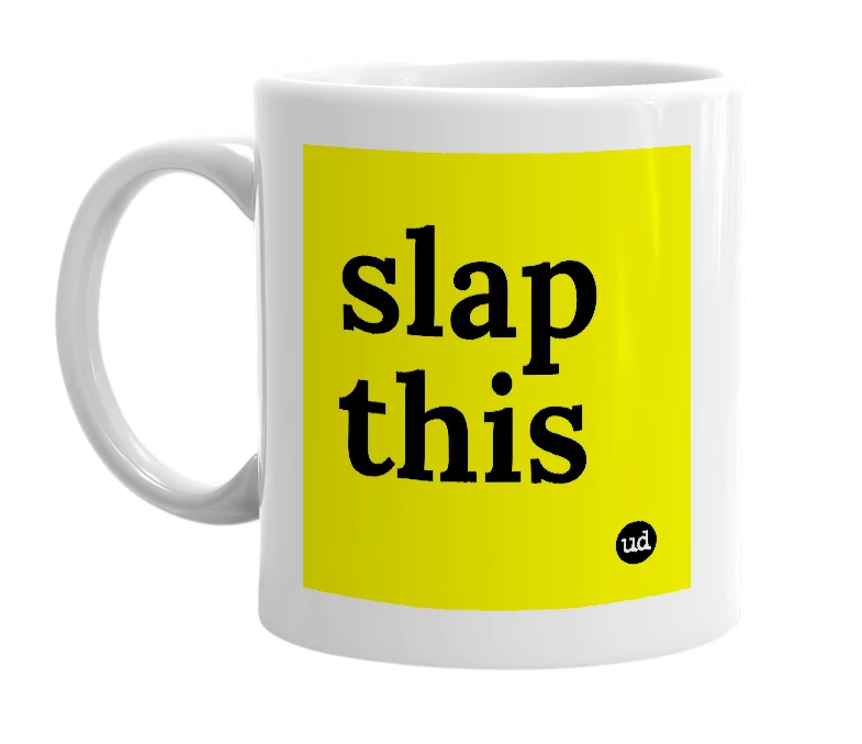 White mug with 'slap this' in bold black letters