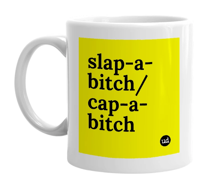 White mug with 'slap-a-bitch/cap-a-bitch' in bold black letters