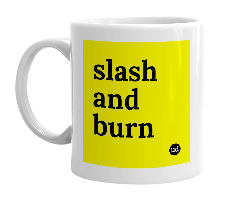 White mug with 'slash and burn' in bold black letters