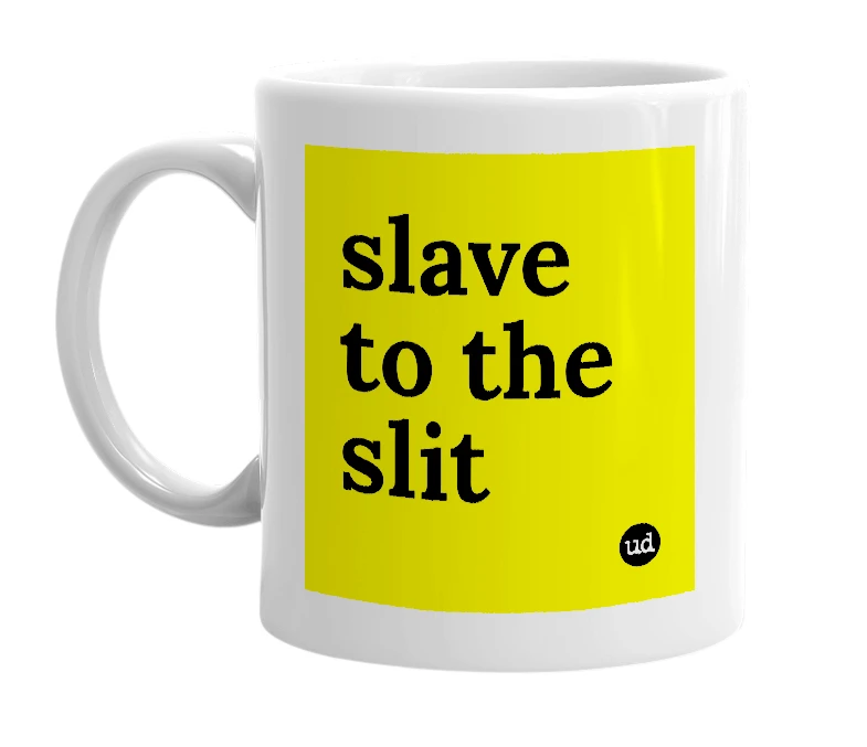 White mug with 'slave to the slit' in bold black letters