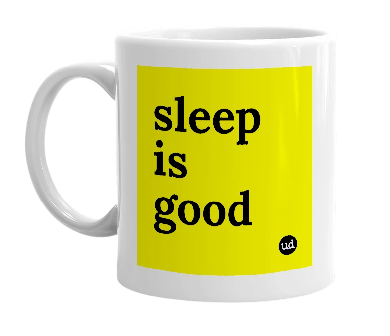 White mug with 'sleep is good' in bold black letters