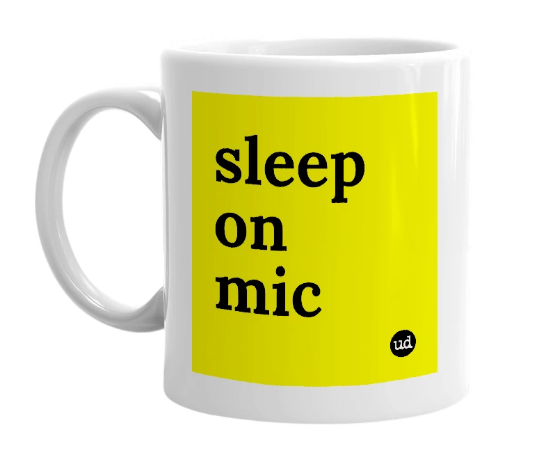 White mug with 'sleep on mic' in bold black letters