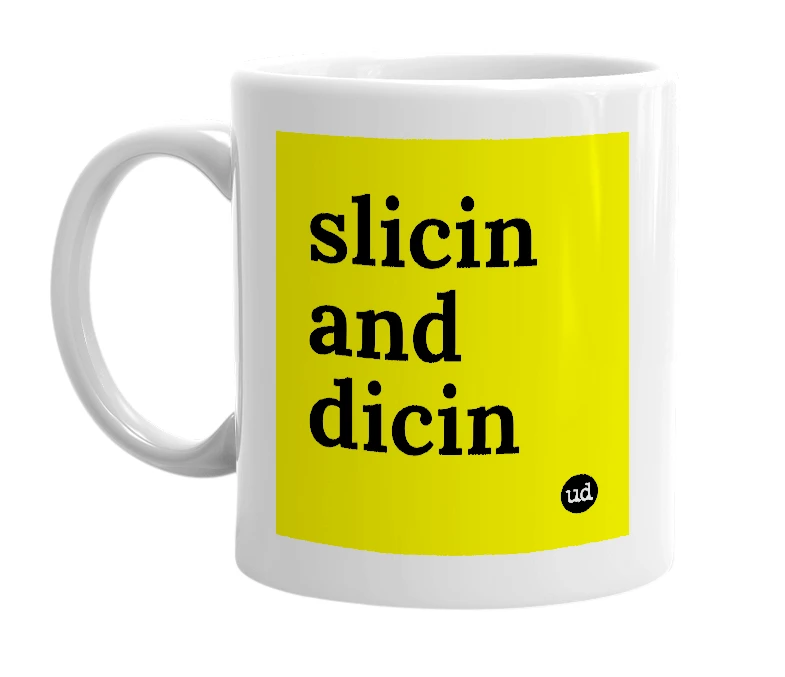 White mug with 'slicin and dicin' in bold black letters