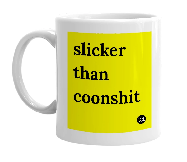 White mug with 'slicker than coonshit' in bold black letters