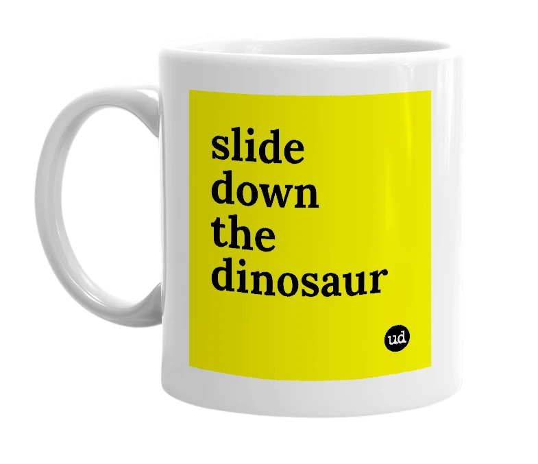 White mug with 'slide down the dinosaur' in bold black letters