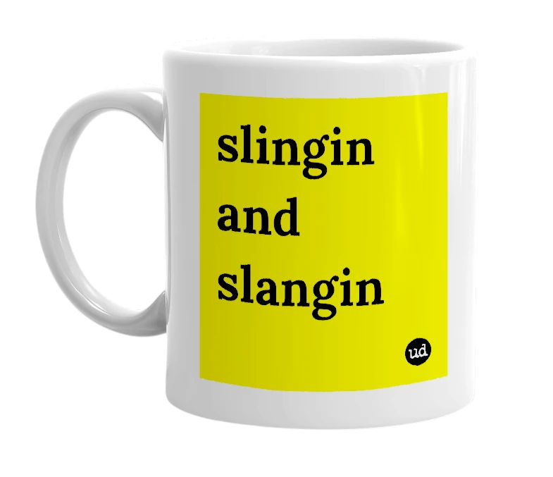 White mug with 'slingin and slangin' in bold black letters