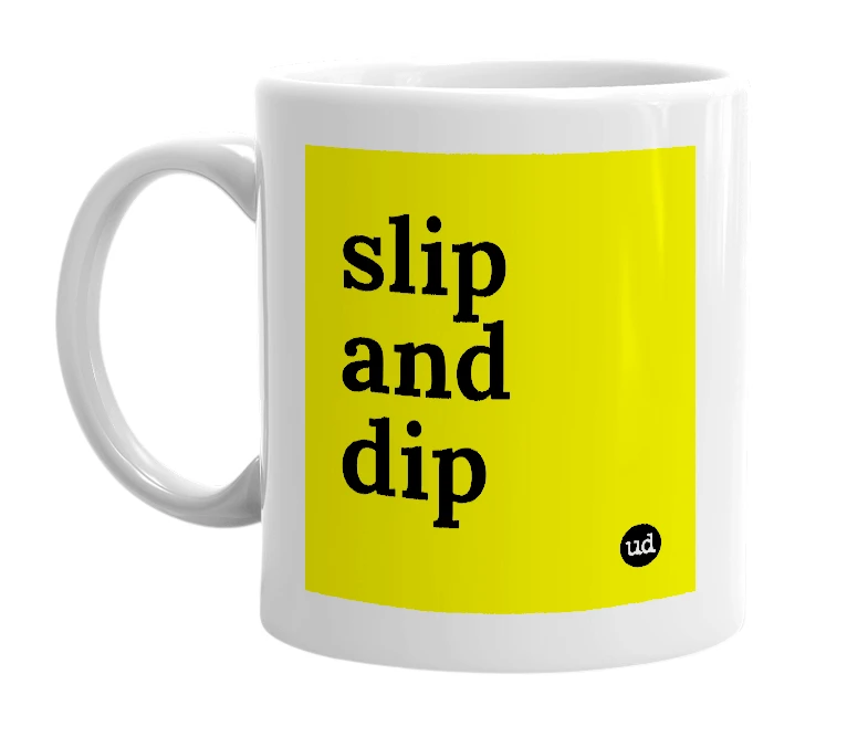 White mug with 'slip and dip' in bold black letters