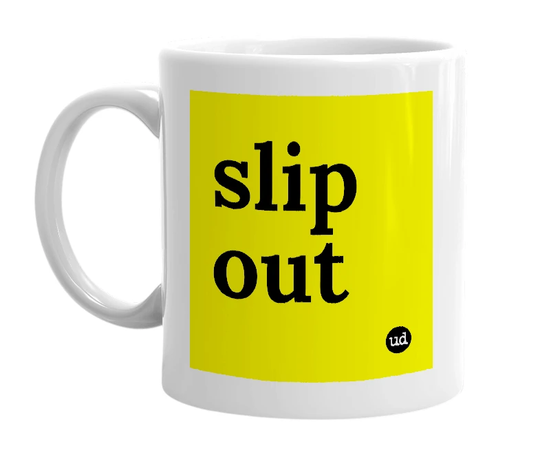 White mug with 'slip out' in bold black letters