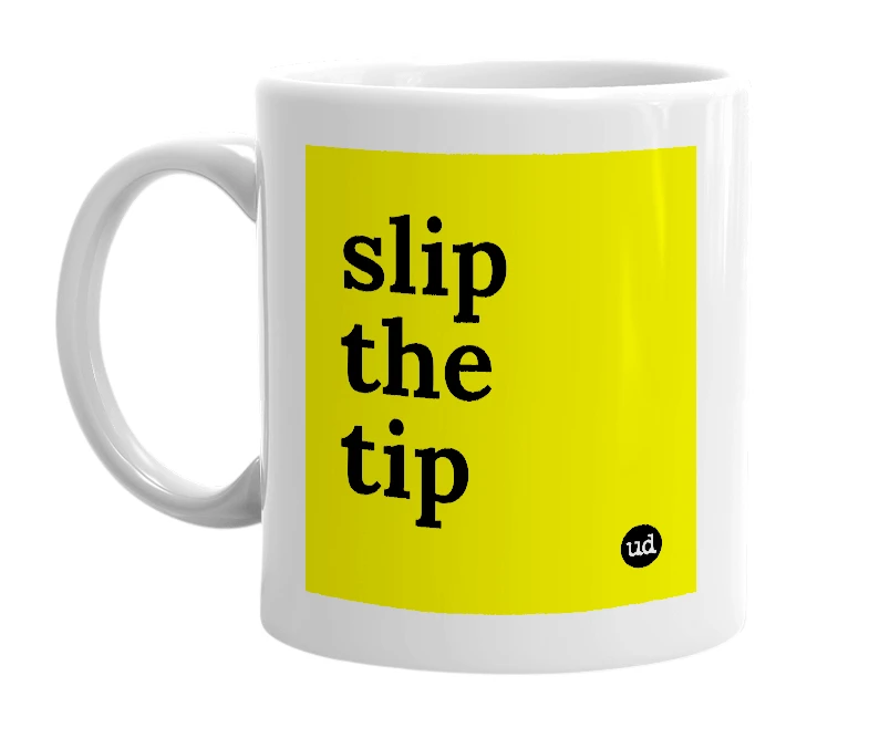 White mug with 'slip the tip' in bold black letters