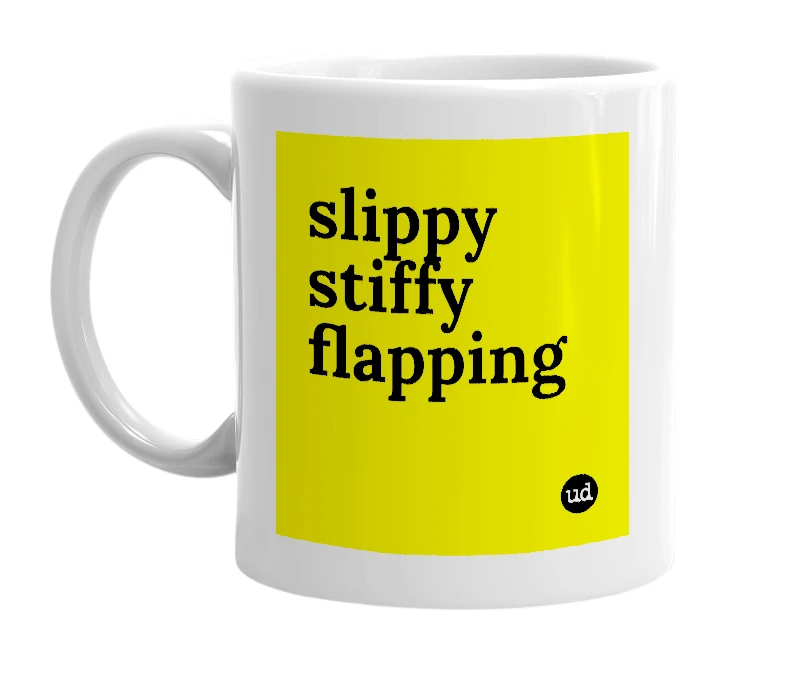 White mug with 'slippy stiffy flapping' in bold black letters