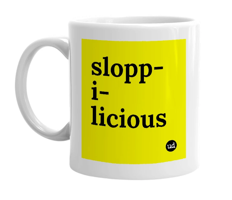 White mug with 'slopp-i-licious' in bold black letters