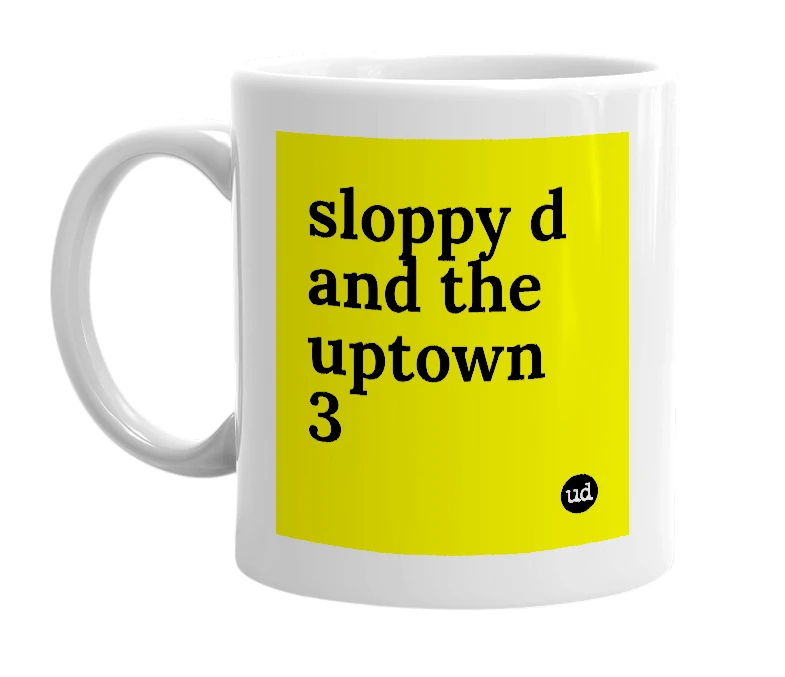 White mug with 'sloppy d and the uptown 3' in bold black letters