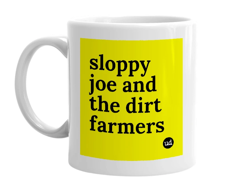White mug with 'sloppy joe and the dirt farmers' in bold black letters