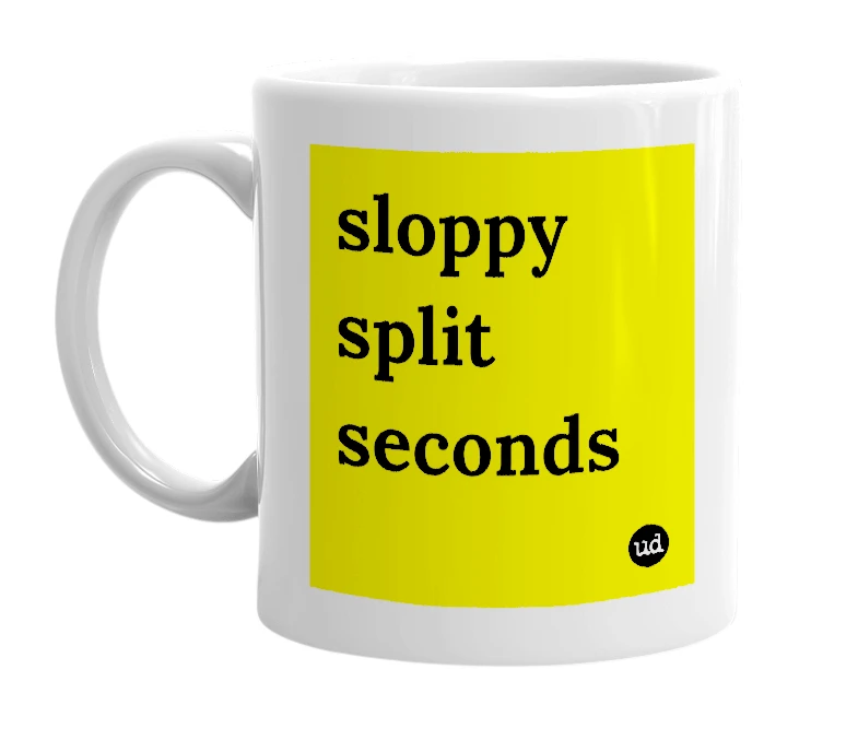 White mug with 'sloppy split seconds' in bold black letters