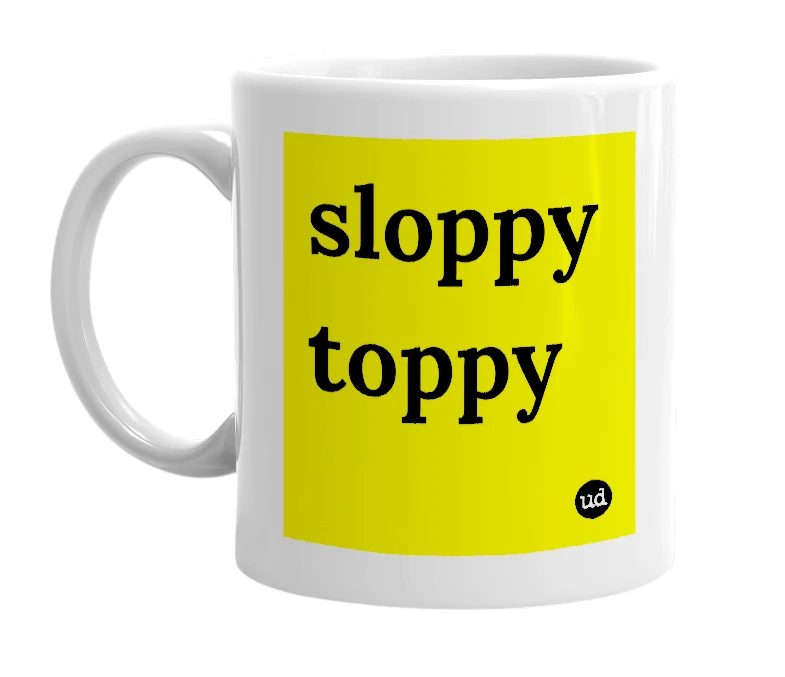 White mug with 'sloppy toppy' in bold black letters