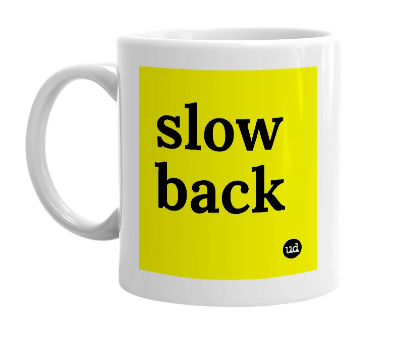 White mug with 'slow back' in bold black letters