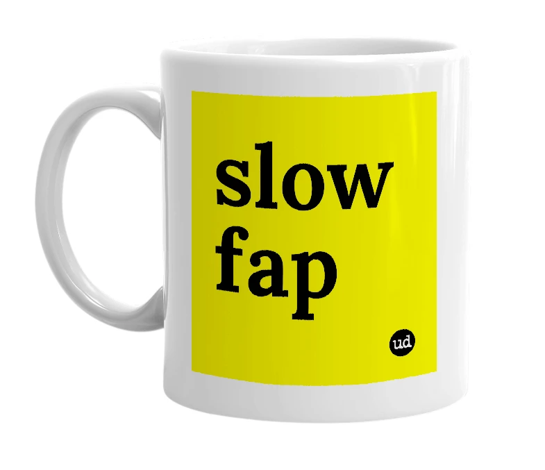 White mug with 'slow fap' in bold black letters