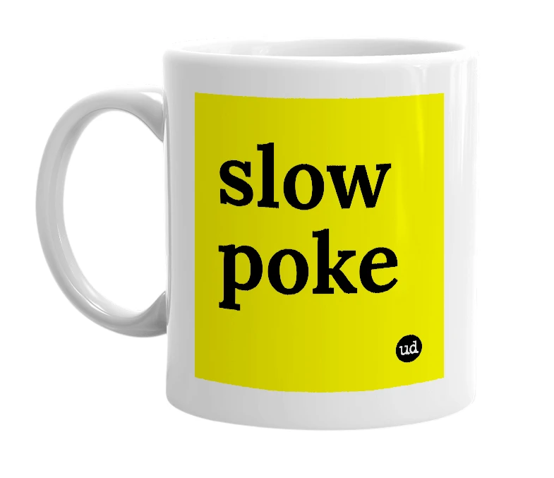 White mug with 'slow poke' in bold black letters