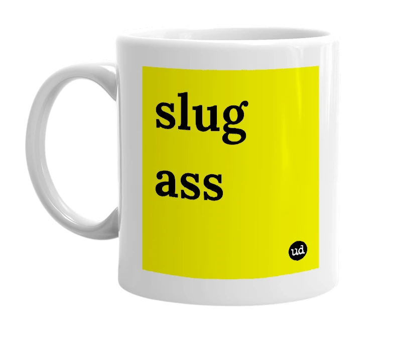 White mug with 'slug ass' in bold black letters