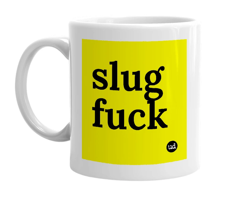 White mug with 'slug fuck' in bold black letters