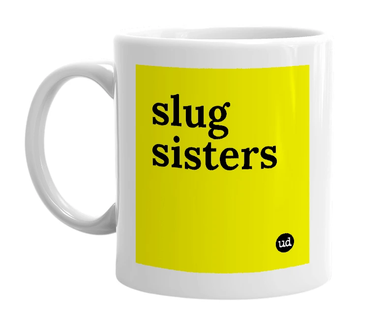 White mug with 'slug sisters' in bold black letters